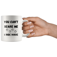 Load image into Gallery viewer, You Can&#39;t Scare Me I Ride Mare Coffee Mug
