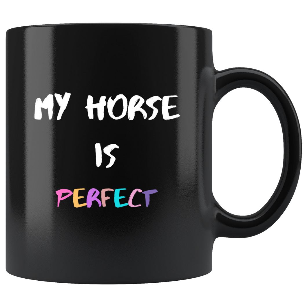 My Horse Is Perfect Coffee Mug