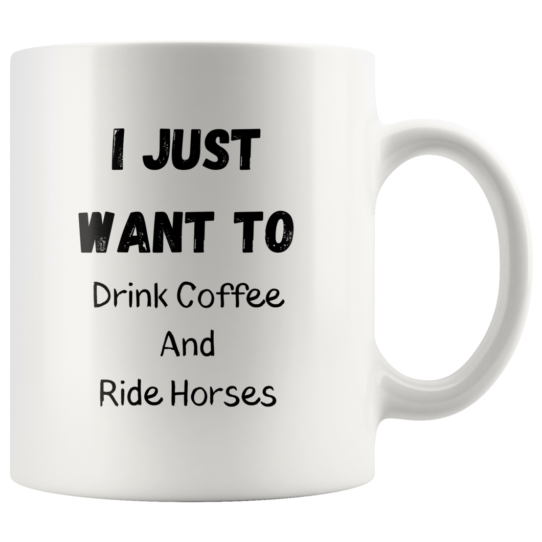 I Just Want To Drink Coffee And Ride Horses Coffee Mug