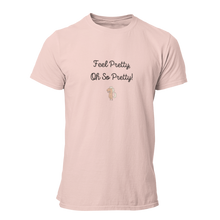 Load image into Gallery viewer, Feel Pretty Oh So Pretty Unisex T-Shirt
