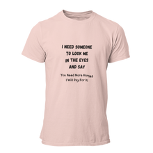 Load image into Gallery viewer, I Need Someone To Look Me In The Eyes And Say... Unisex T-Shirt
