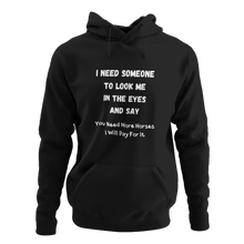 Load image into Gallery viewer, I Need Someone To Look Me In The Eyes And Say... Unisex Hoodie
