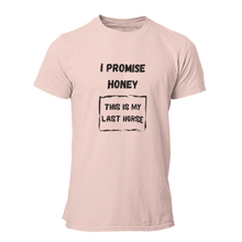 Load image into Gallery viewer, I Promise Honey This Is My Last Horse Unisex T-Shirt
