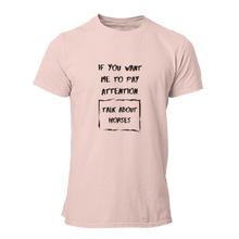 Load image into Gallery viewer, If You Want Me To Pay Attention Unisex T-Shirt
