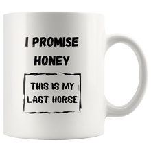 Load image into Gallery viewer, I Promise Honey This Is My Last Horse Coffee Mug
