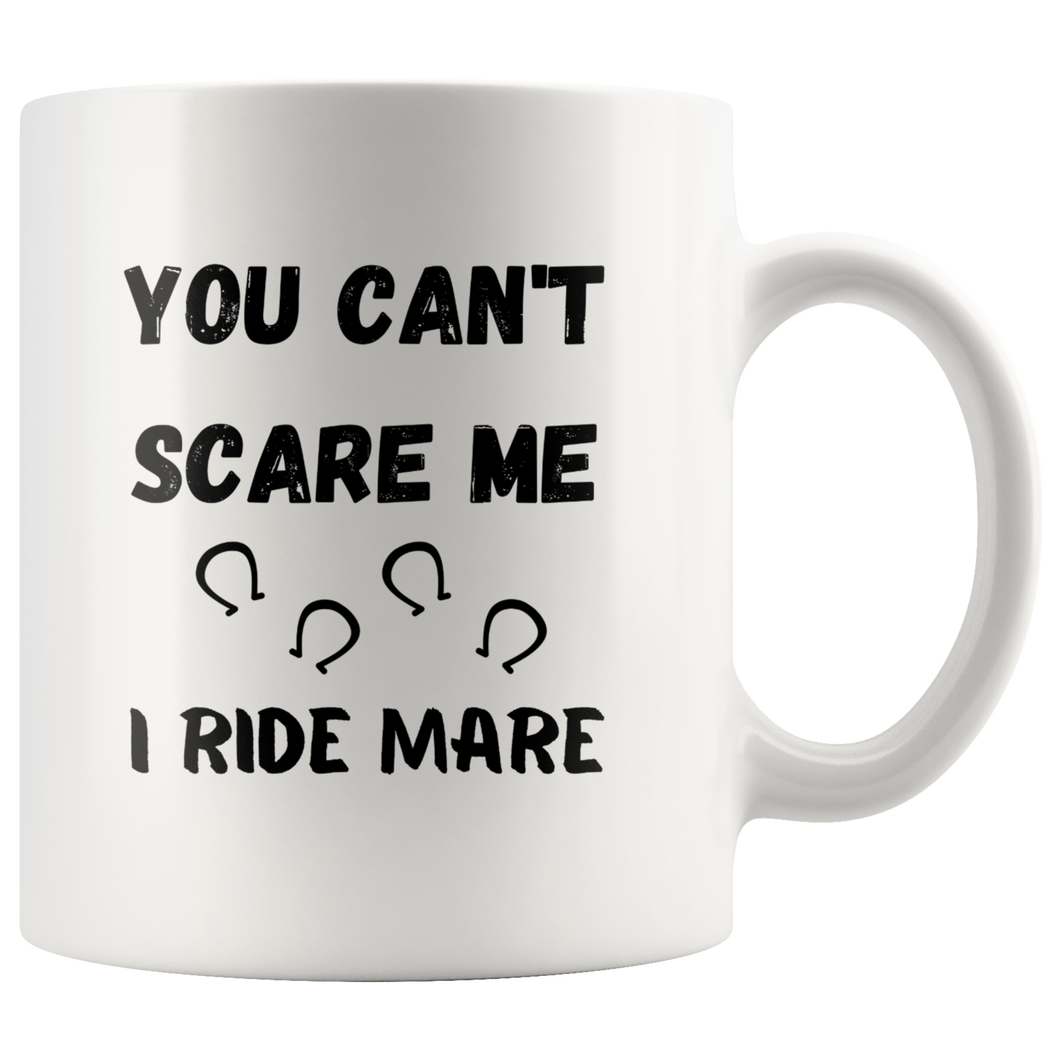 You Can't Scare Me I Ride Mare Coffee Mug