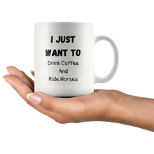 Load image into Gallery viewer, I Just Want To Drink Coffee And Ride Horses Coffee Mug
