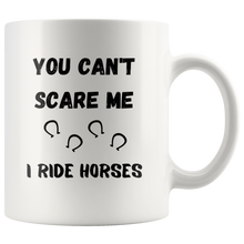 Load image into Gallery viewer, You Can&#39;t Scare Me I Ride Horses Coffee Mug
