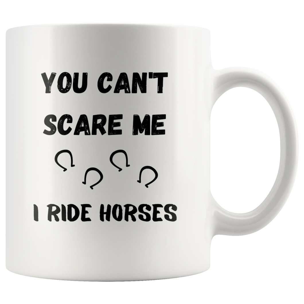 You Can't Scare Me I Ride Horses Coffee Mug