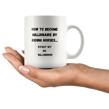 Load image into Gallery viewer, How To Become Millionaire By Riding Horses... Coffee Mug
