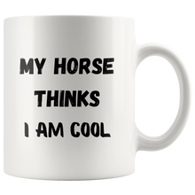 Load image into Gallery viewer, My Horse Thinks I Am Cool Coffee Mug
