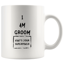 Load image into Gallery viewer, I Am Groom What&#39;s Your Superpower Coffee Mug
