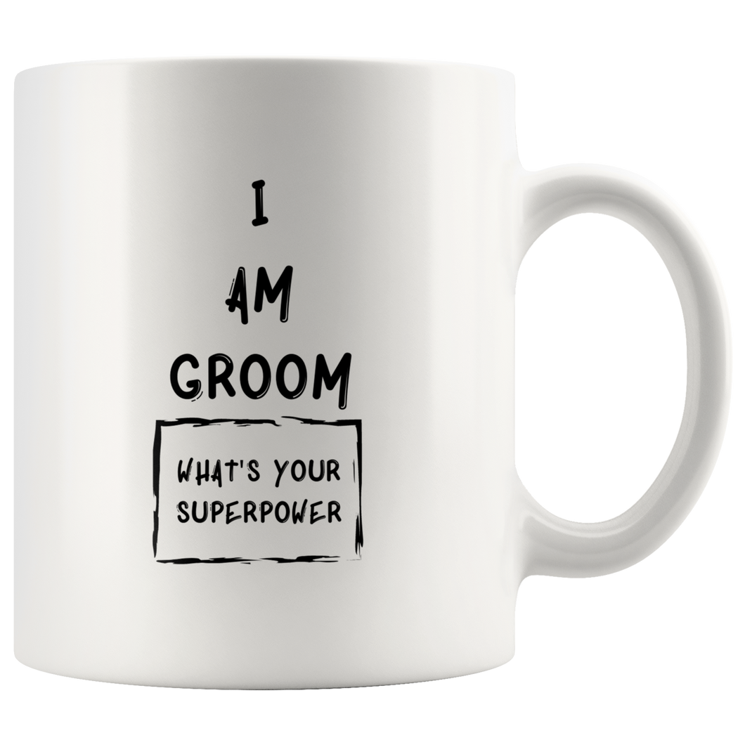 I Am Groom What's Your Superpower Coffee Mug