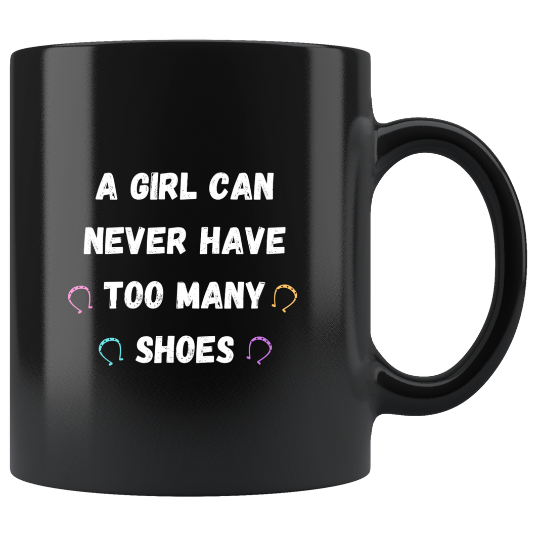 A Girl Can Never Have Too Many Shoes Coffee Mug