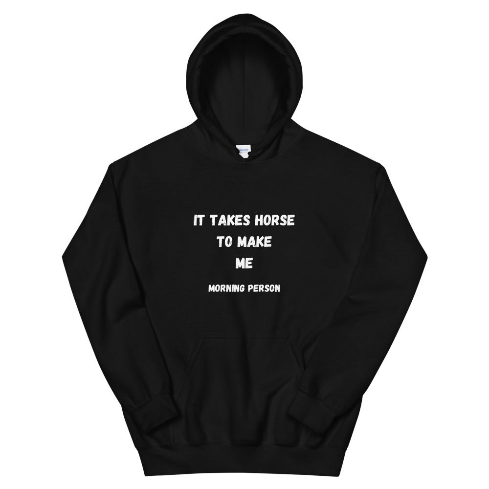 It Takes Horse To Make Me Morning Person Unisex Hoodie