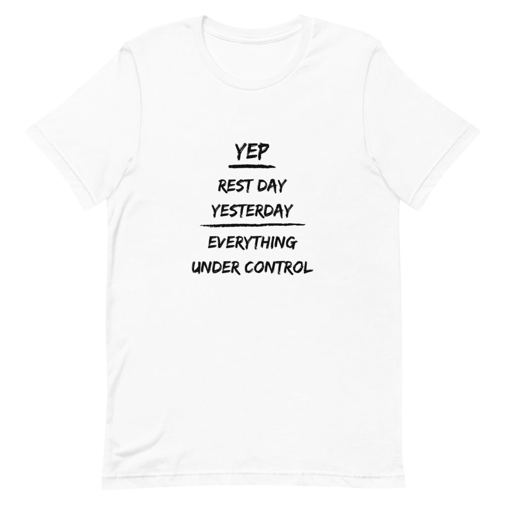 Rest Day Yesterday Everything Under Control Unisex T-Shirt