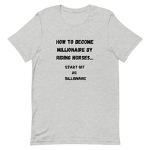 Load image into Gallery viewer, How To Become Millionaire By Riding Horses Unisex T-Shirt
