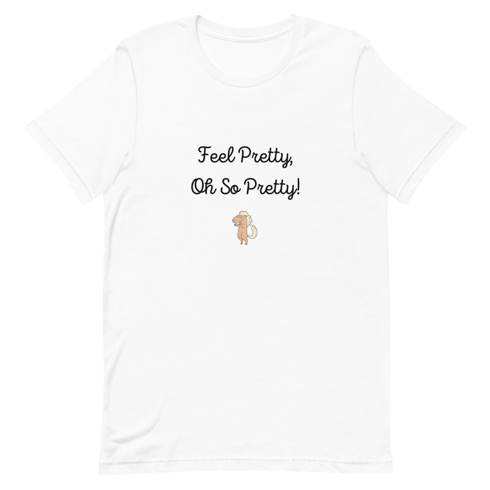 Feel Pretty Oh So Pretty Unisex T-Shirt