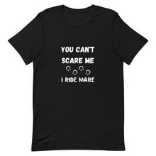 Load image into Gallery viewer, You Can&#39;t Scare Me I Ride Mare Unisex T-Shirt
