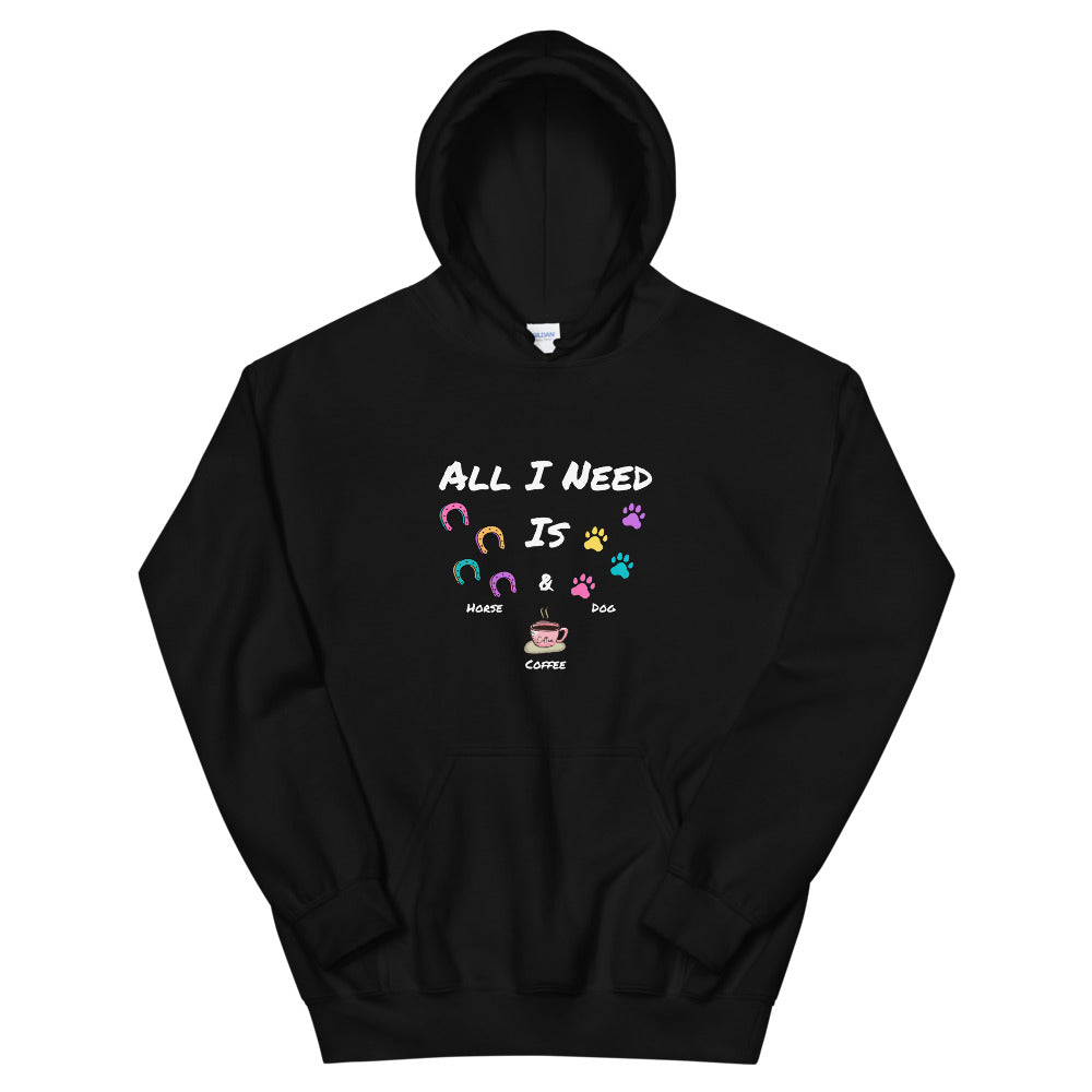 All I Need Is Horse Dog Coffee Unisex Hoodie