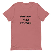 Load image into Gallery viewer, Dangerous When Provoked Unisex T-Shirt
