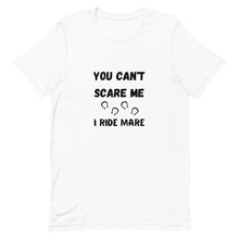 Load image into Gallery viewer, You Can&#39;t Scare Me I Ride Mare Unisex T-Shirt
