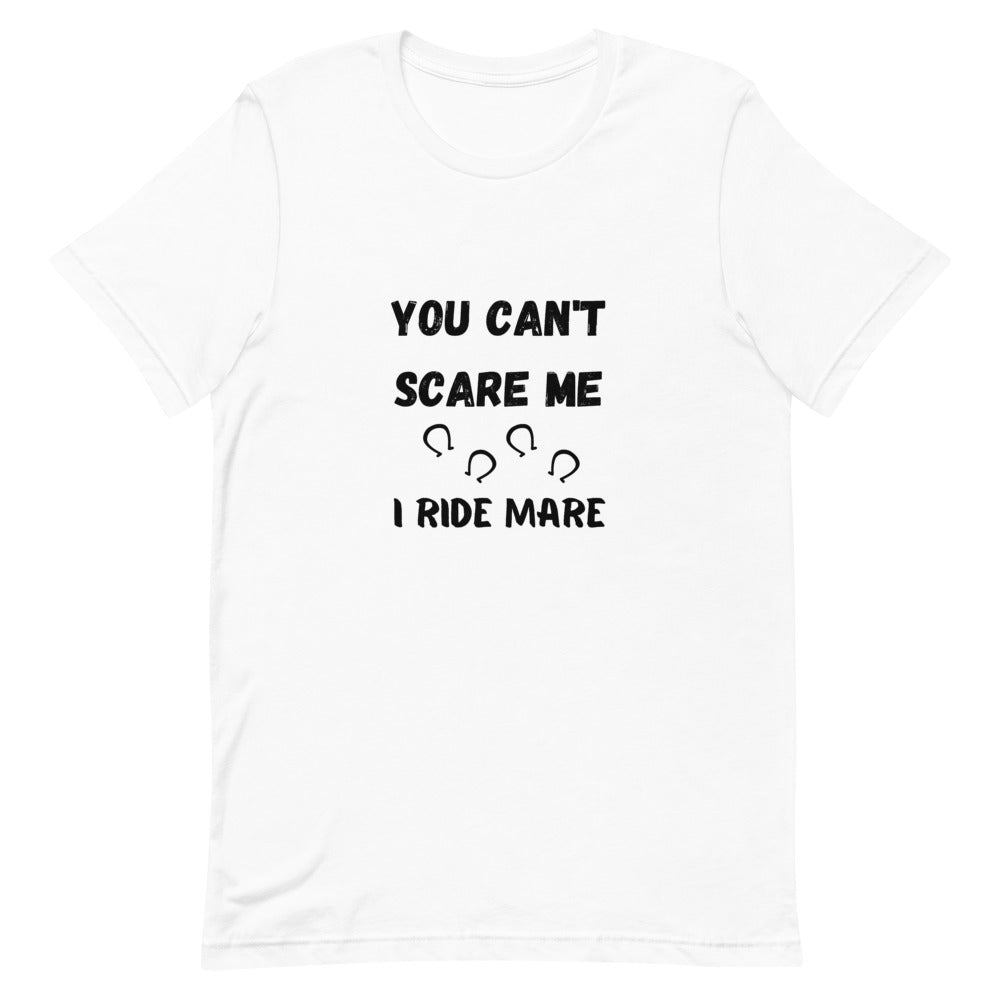 You Can't Scare Me I Ride Mare Unisex T-Shirt