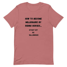 Load image into Gallery viewer, How To Become Millionaire By Riding Horses Unisex T-Shirt
