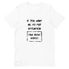 Load image into Gallery viewer, If You Want Me To Pay Attention Unisex T-Shirt
