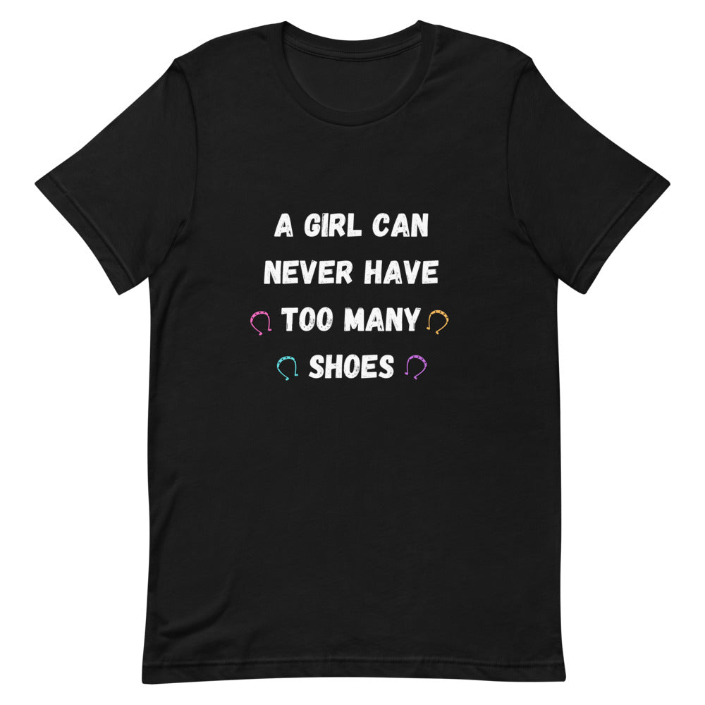 A Girl Can Never Have Too Many Shoes Unisex T-Shirt