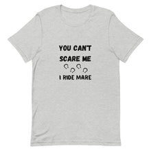 Load image into Gallery viewer, You Can&#39;t Scare Me I Ride Mare Unisex T-Shirt
