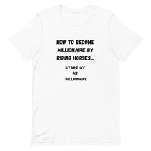 Load image into Gallery viewer, How To Become Millionaire By Riding Horses Unisex T-Shirt
