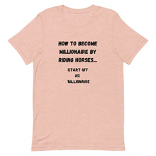 Load image into Gallery viewer, How To Become Millionaire By Riding Horses Unisex T-Shirt
