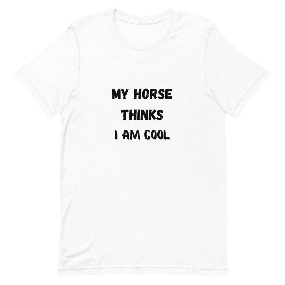 My Horse Thinks I Am Cool Unisex T-Shirt