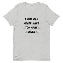 Load image into Gallery viewer, A Girl Can Never Have Too Many Shoes Unisex T-Shirt
