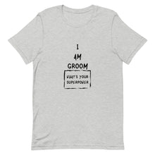 Load image into Gallery viewer, I Am Groom What&#39;s Your Superpower Unisex T-Shirt
