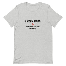 Load image into Gallery viewer, I Work Hard So My Horse Can Have Better Life Unisex T-Shirt
