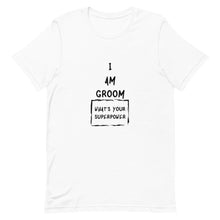 Load image into Gallery viewer, I Am Groom What&#39;s Your Superpower Unisex T-Shirt
