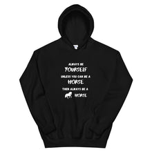 Load image into Gallery viewer, Always Be Yourself Unless You Can Be A Horse Unisex Hoodie
