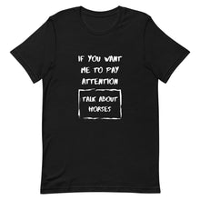 Load image into Gallery viewer, If You Want Me To Pay Attention Unisex T-Shirt
