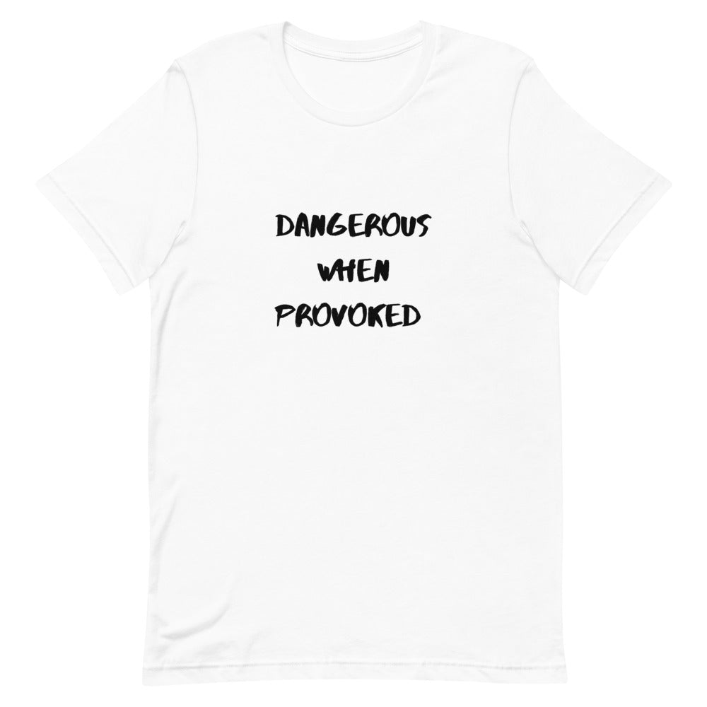 Dangerous When Provoked Unisex T-Shirt