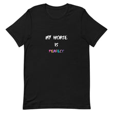 Load image into Gallery viewer, My Horse Is Perfect Unisex T-Shirt
