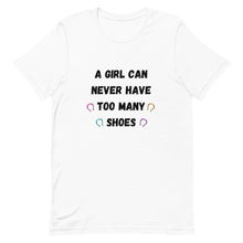 Load image into Gallery viewer, A Girl Can Never Have Too Many Shoes Unisex T-Shirt
