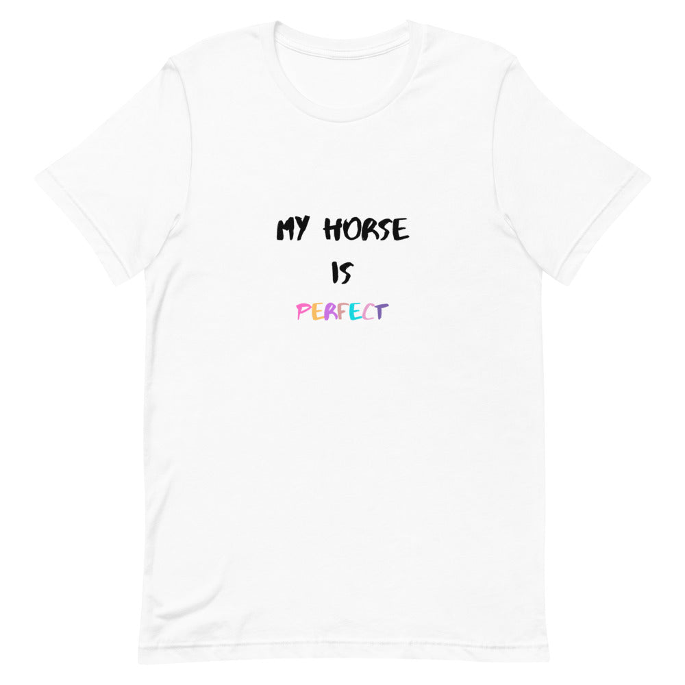 My Horse Is Perfect Unisex T-Shirt