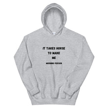 Load image into Gallery viewer, It Takes Horse To Make Me Morning Person Unisex Hoodie
