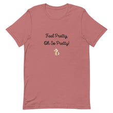 Load image into Gallery viewer, Feel Pretty Oh So Pretty Unisex T-Shirt
