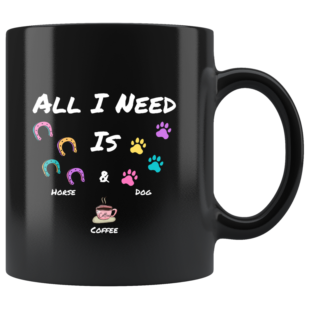 All I Need Is Horse Dog And Coffee Coffee Mug