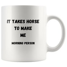 Load image into Gallery viewer, It Takes Horse To Make Me Morning Person Coffee Mug
