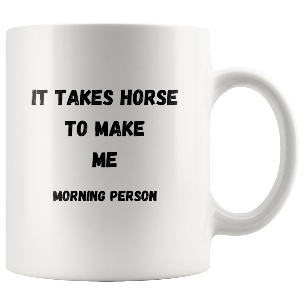 It Takes Horse To Make Me Morning Person Coffee Mug