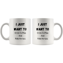 Load image into Gallery viewer, I Just Want To Drink Coffee And Ride Horses Coffee Mug
